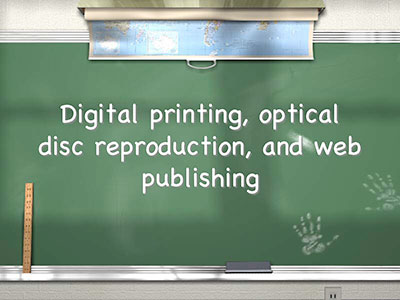 Digital Printing, Optical disc reproduction and Web Publishing